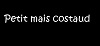 PETIT MAIS COSTAUD